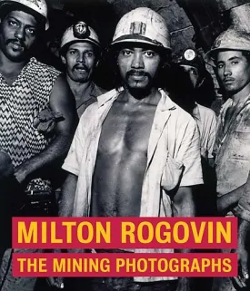 Milton Rogovin: The Mining Photographs