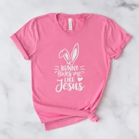 No Bunny Loves Me Like Jesus Tee Shirts For Women - Christian Easter T Shirts